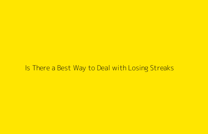 Is There a Best Way to Deal with Losing Streaks?